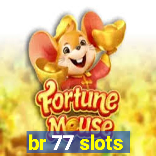 br 77 slots